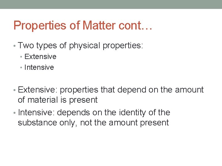 Properties of Matter cont… • Two types of physical properties: • Extensive • Intensive