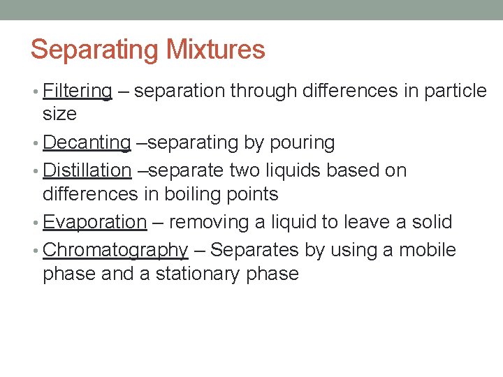 Separating Mixtures • Filtering – separation through differences in particle size • Decanting –separating