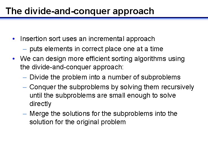 The divide-and-conquer approach • Insertion sort uses an incremental approach – puts elements in