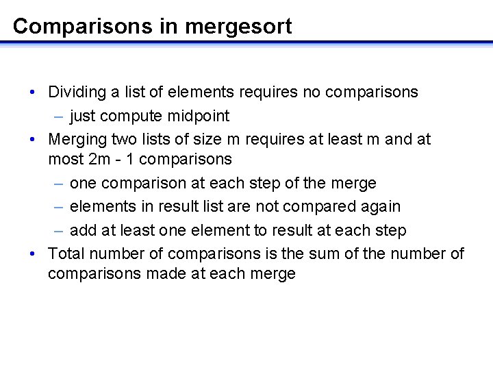 Comparisons in mergesort • Dividing a list of elements requires no comparisons – just