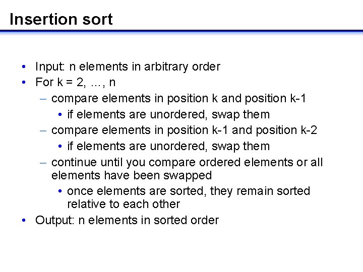 Insertion sort • Input: n elements in arbitrary order • For k = 2,