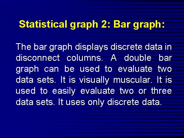 Statistical graph 2: Bar graph: The bar graph displays discrete data in disconnect columns.