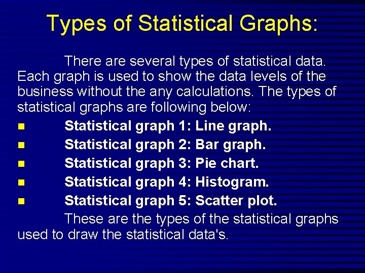 Types of Statistical Graphs: There are several types of statistical data. Each graph is