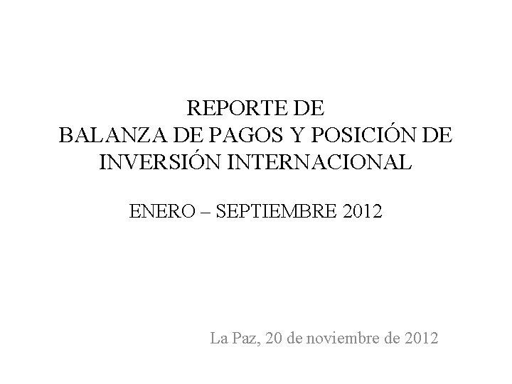 REPORTE DE BALANZA DE PAGOS Y POSICIÓN DE INVERSIÓN INTERNACIONAL ENERO – SEPTIEMBRE 2012