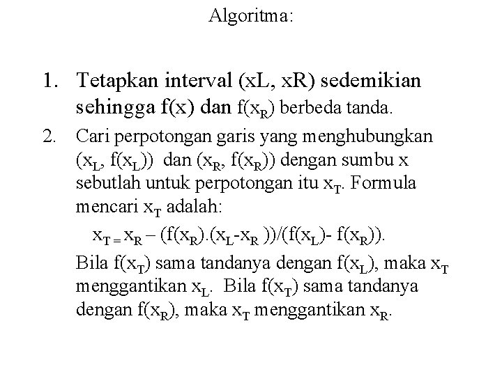 Algoritma: 1. Tetapkan interval (x. L, x. R) sedemikian sehingga f(x) dan f(x. R)