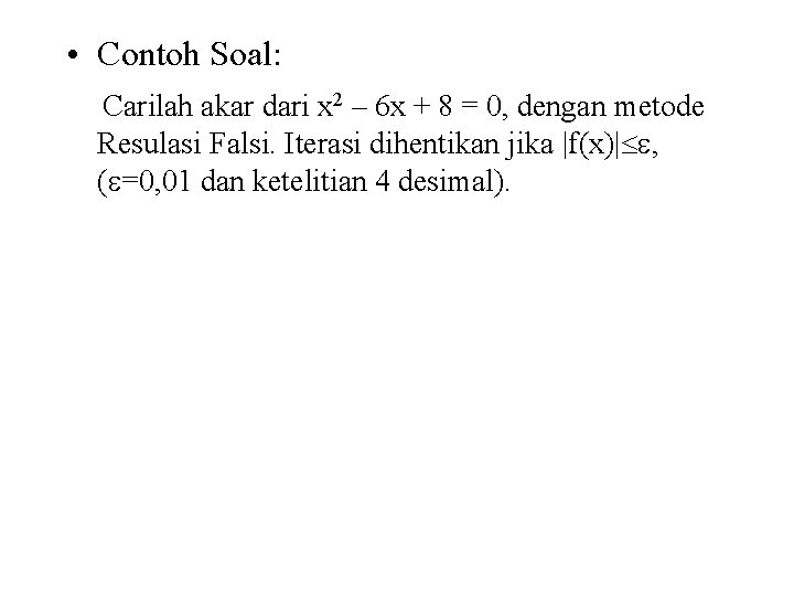  • Contoh Soal: Carilah akar dari x 2 – 6 x + 8