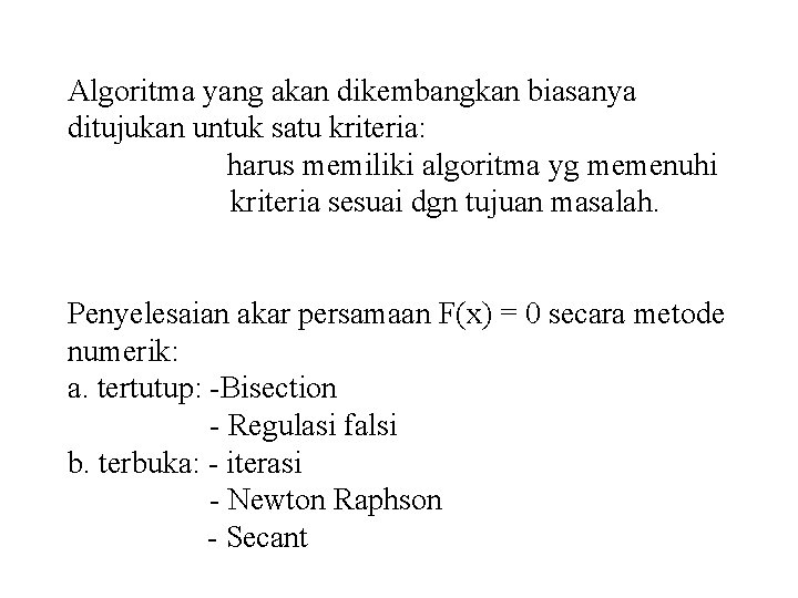 Algoritma yang akan dikembangkan biasanya ditujukan untuk satu kriteria: harus memiliki algoritma yg memenuhi