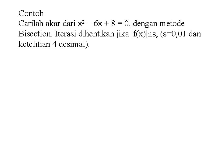 Contoh: Carilah akar dari x 2 – 6 x + 8 = 0, dengan