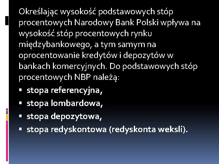 Określając wysokość podstawowych stóp procentowych Narodowy Bank Polski wpływa na wysokość stóp procentowych rynku