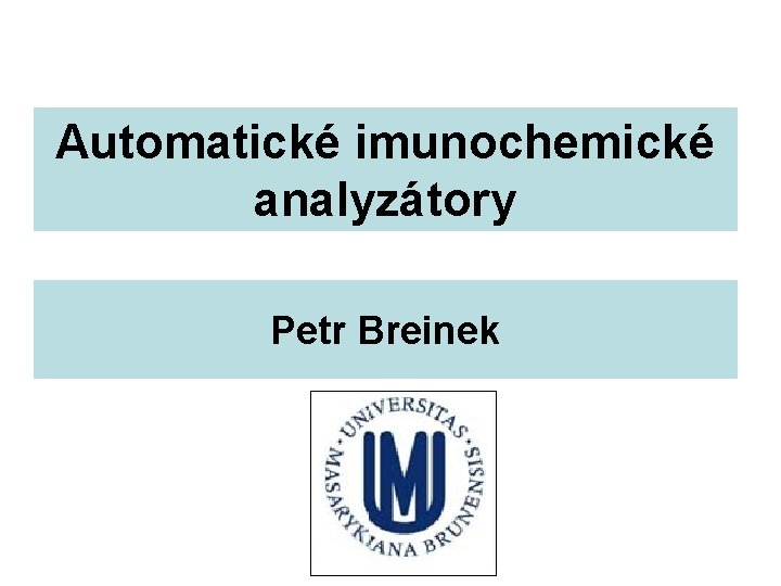 Automatické imunochemické analyzátory Petr Breinek 