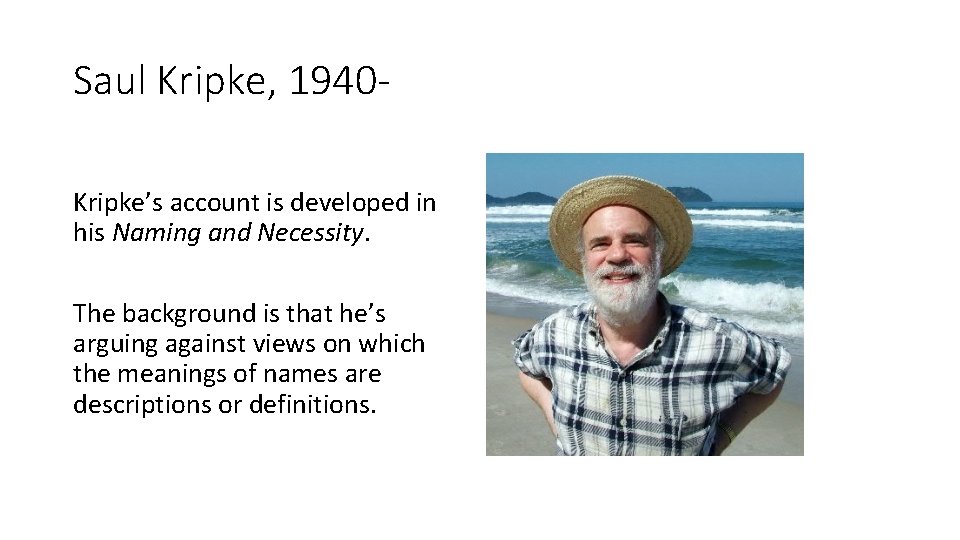 Saul Kripke, 1940 Kripke’s account is developed in his Naming and Necessity. The background