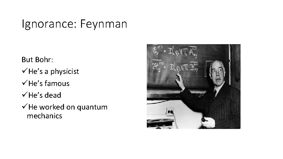 Ignorance: Feynman But Bohr: üHe’s a physicist üHe’s famous üHe’s dead üHe worked on