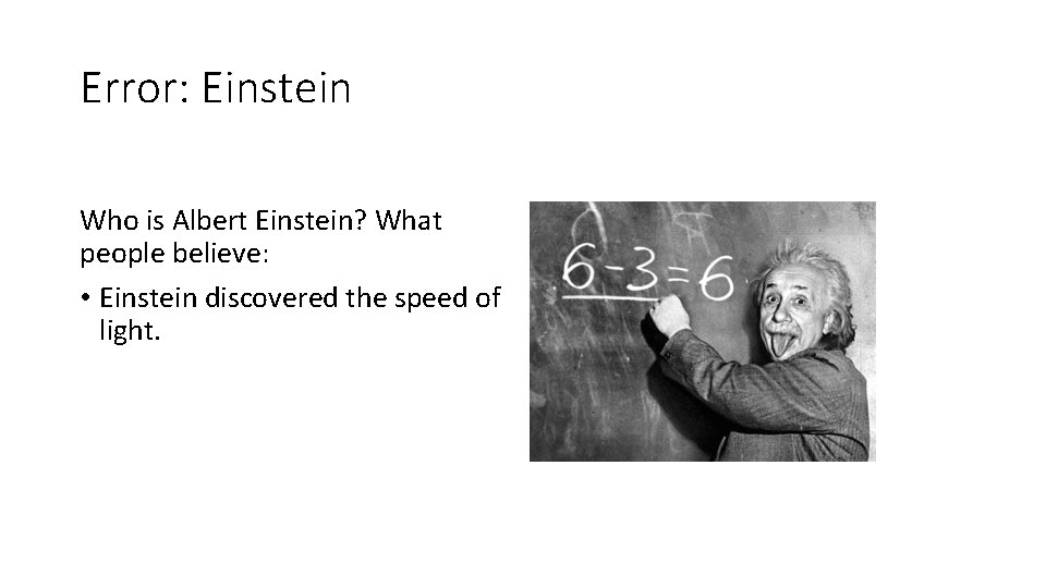 Error: Einstein Who is Albert Einstein? What people believe: • Einstein discovered the speed