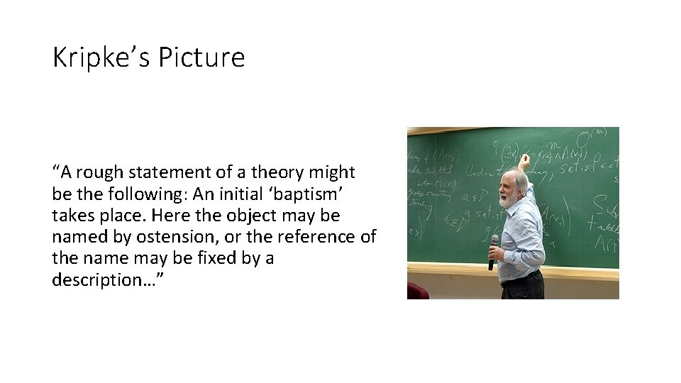 Kripke’s Picture “A rough statement of a theory might be the following: An initial