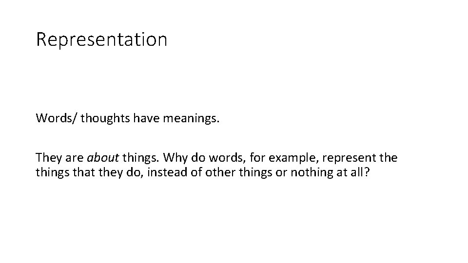 Representation Words/ thoughts have meanings. They are about things. Why do words, for example,