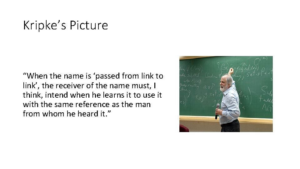 Kripke’s Picture “When the name is ‘passed from link to link’, the receiver of