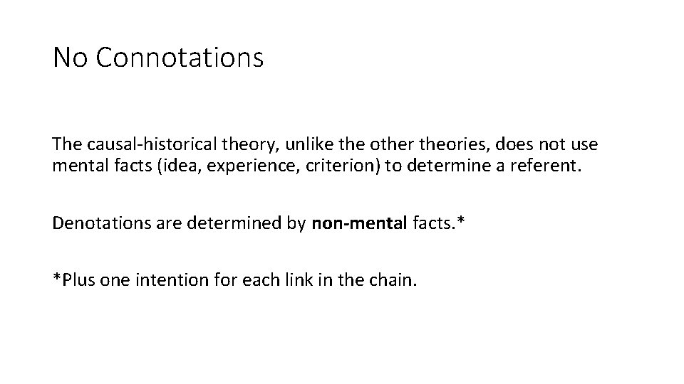 No Connotations The causal-historical theory, unlike the other theories, does not use mental facts