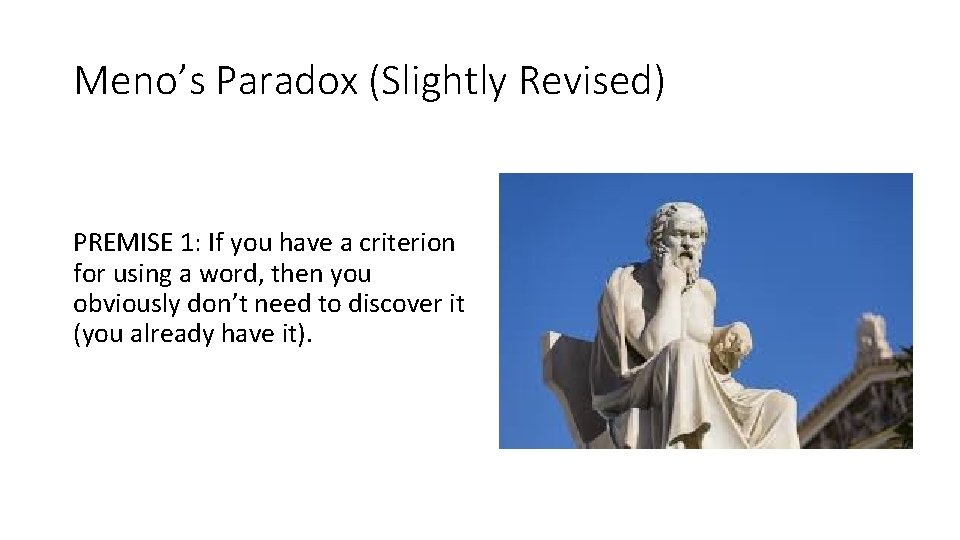 Meno’s Paradox (Slightly Revised) PREMISE 1: If you have a criterion for using a