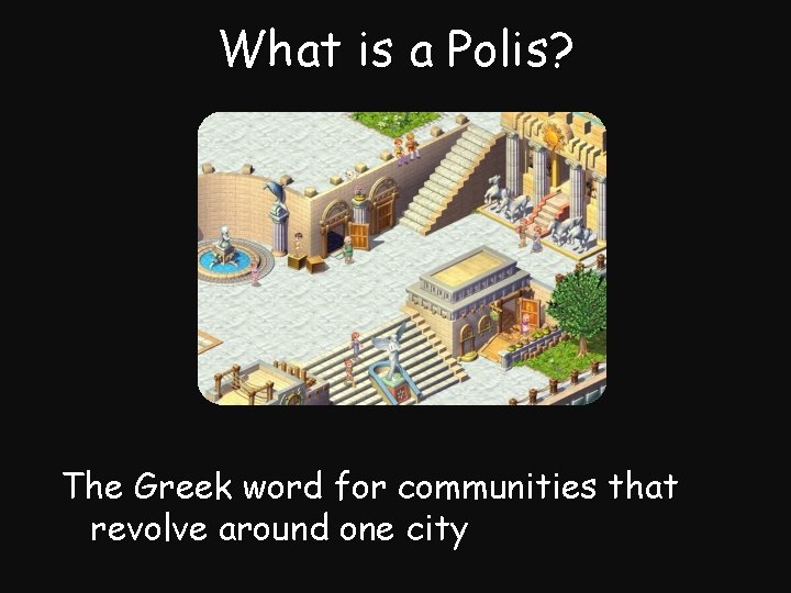 What is a Polis? The Greek word for communities that revolve around one city