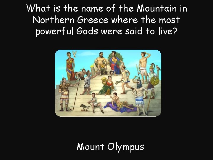 What is the name of the Mountain in Northern Greece where the most powerful