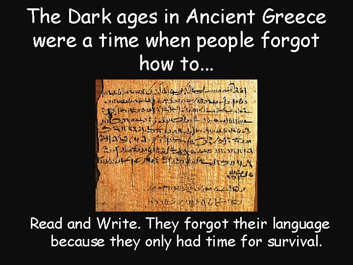 The Dark ages in Ancient Greece were a time when people forgot how to.