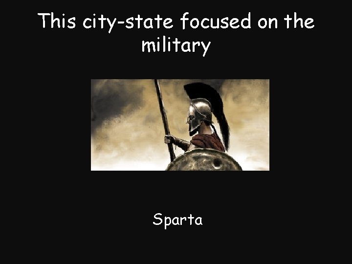 This city-state focused on the military Sparta 