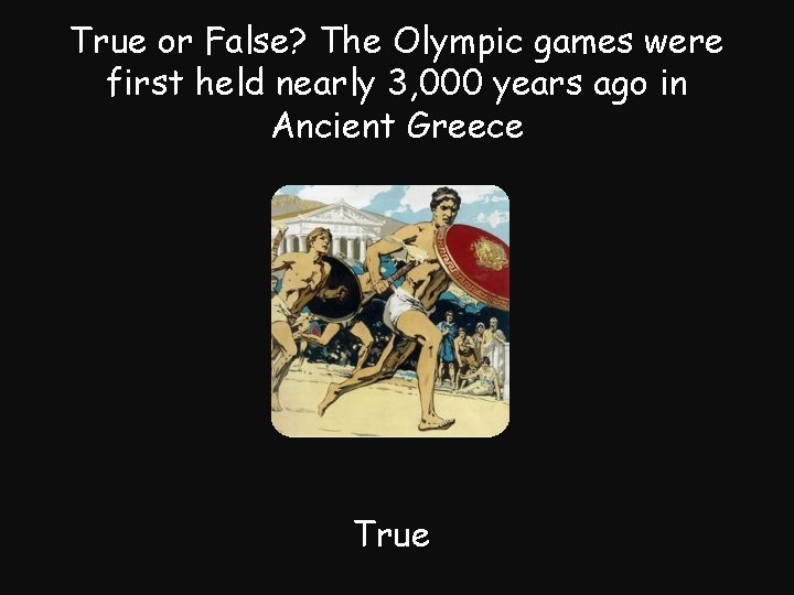 True or False? The Olympic games were first held nearly 3, 000 years ago