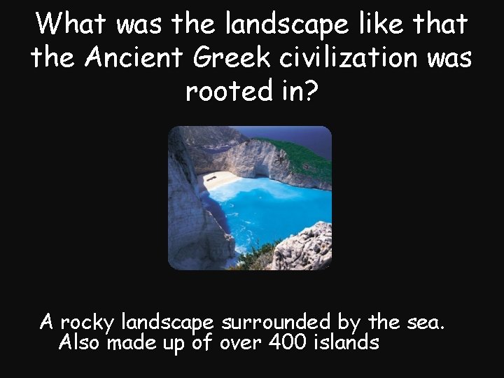 What was the landscape like that the Ancient Greek civilization was rooted in? A