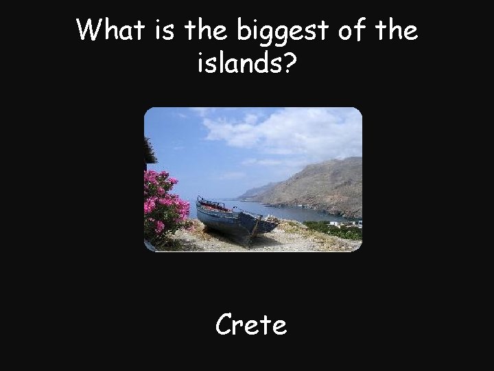 What is the biggest of the islands? Crete 