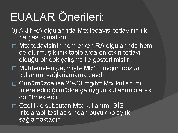 EUALAR Önerileri; 3) Aktif RA olgularında Mtx tedavisi tedavinin ilk parçası olmalıdır; � Mtx