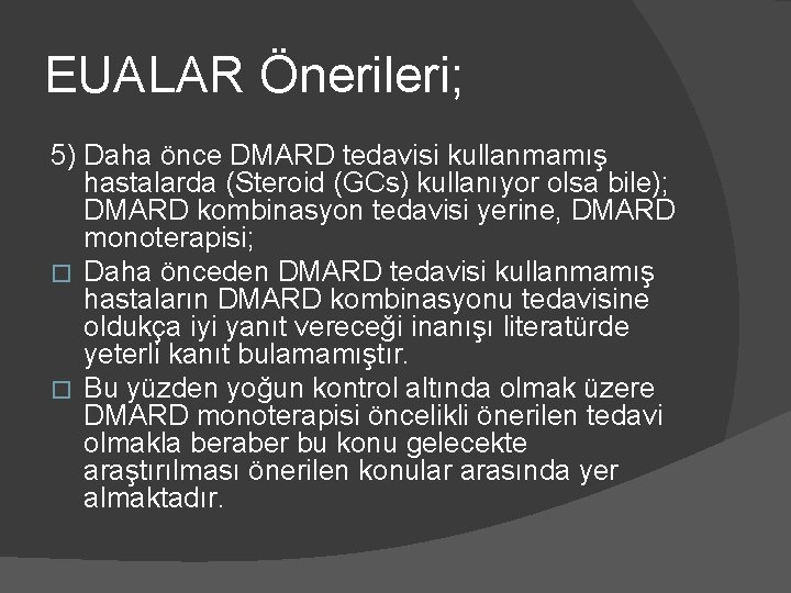 EUALAR Önerileri; 5) Daha önce DMARD tedavisi kullanmamış hastalarda (Steroid (GCs) kullanıyor olsa bile);