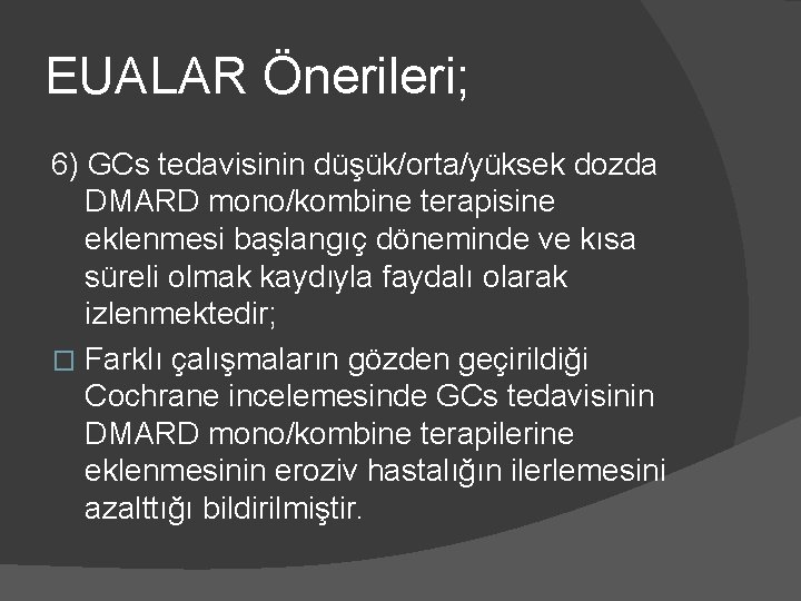 EUALAR Önerileri; 6) GCs tedavisinin düşük/orta/yüksek dozda DMARD mono/kombine terapisine eklenmesi başlangıç döneminde ve