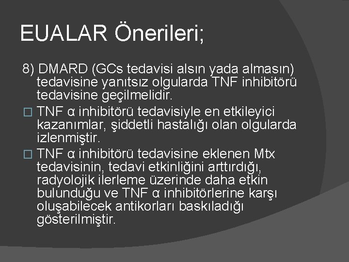 EUALAR Önerileri; 8) DMARD (GCs tedavisi alsın yada almasın) tedavisine yanıtsız olgularda TNF inhibitörü
