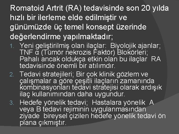 Romatoid Artrit (RA) tedavisinde son 20 yılda hızlı bir ilerleme elde edilmiştir ve günümüzde