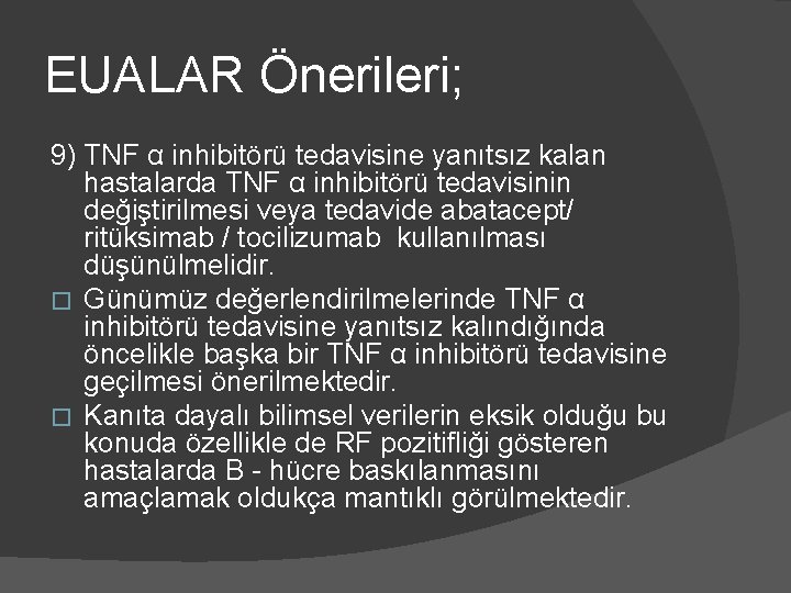 EUALAR Önerileri; 9) TNF α inhibitörü tedavisine yanıtsız kalan hastalarda TNF α inhibitörü tedavisinin