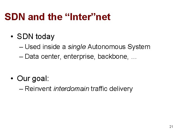 SDN and the “Inter”net • SDN today – Used inside a single Autonomous System