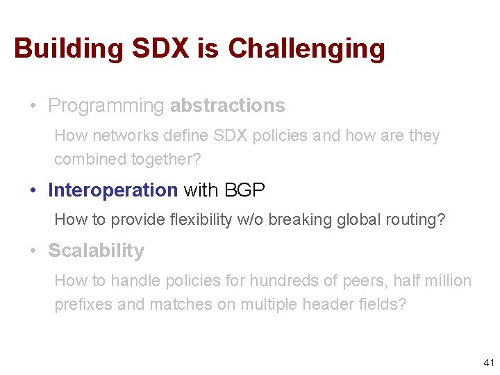 Building SDX is Challenging • Programming abstractions How networks define SDX policies and how