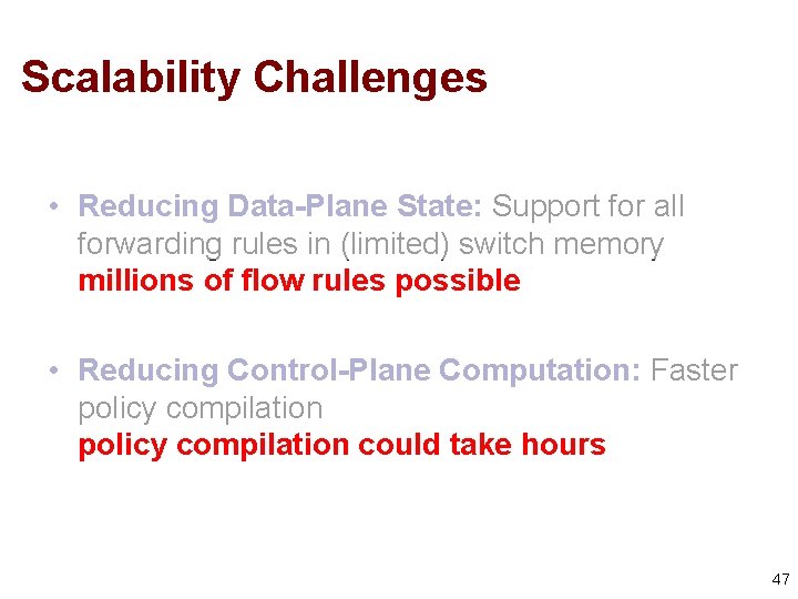 Scalability Challenges • Reducing Data-Plane State: Support for all forwarding rules in (limited) switch