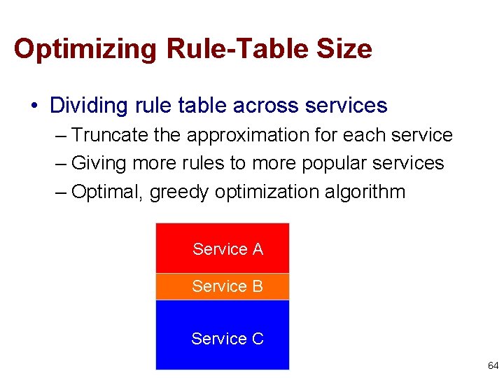 Optimizing Rule-Table Size • Dividing rule table across services – Truncate the approximation for