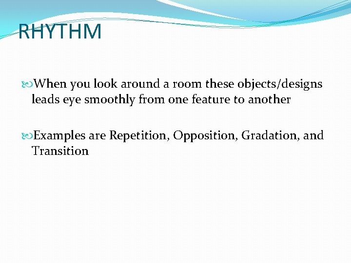 RHYTHM When you look around a room these objects/designs leads eye smoothly from one