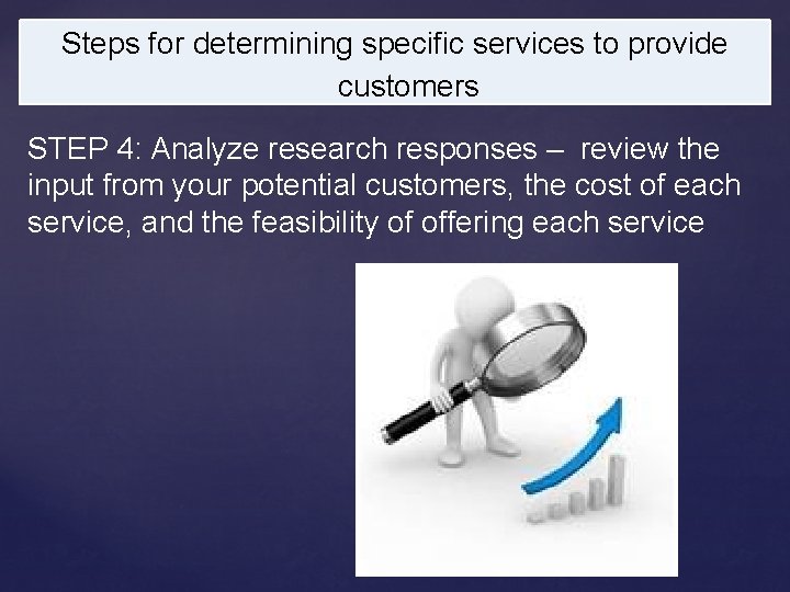 Steps for determining specific services to provide customers STEP 4: Analyze research responses –