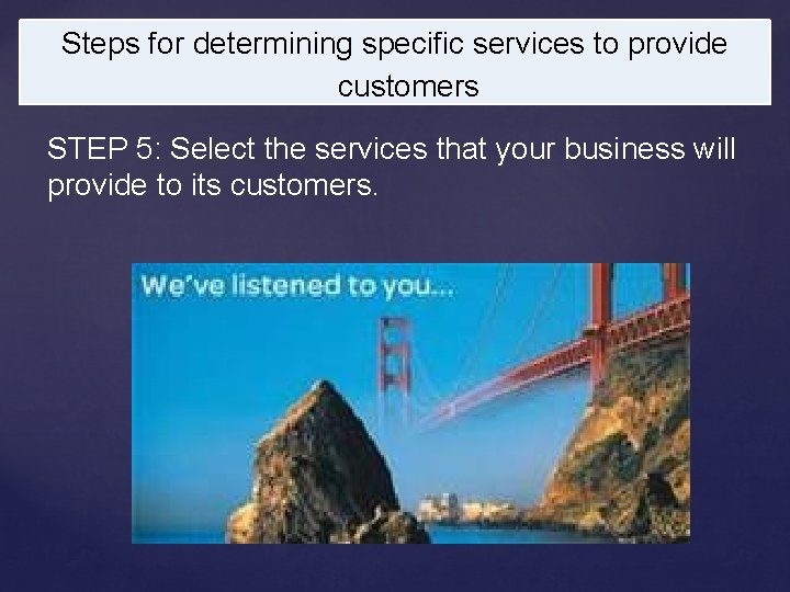 Steps for determining specific services to provide customers STEP 5: Select the services that