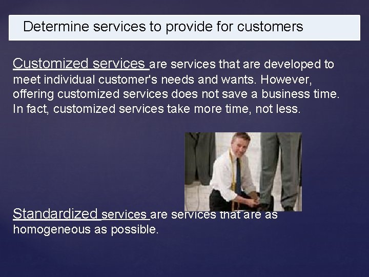 Determine services to provide for customers Customized services are services that are developed to