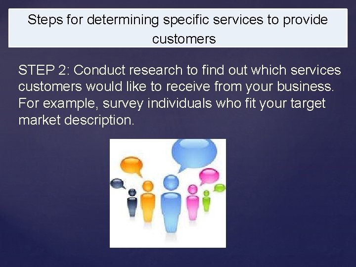 Steps for determining specific services to provide customers STEP 2: Conduct research to find