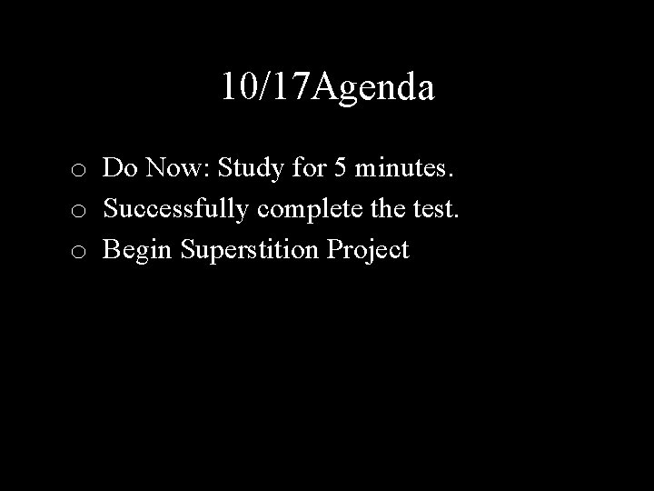 10/17 Agenda o Do Now: Study for 5 minutes. o Successfully complete the test.