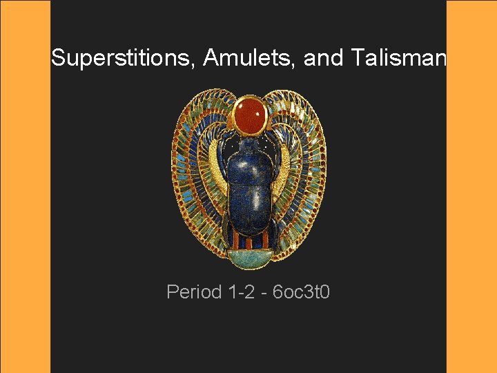Superstitions, Amulets, and Talisman Period 1 -2 - 6 oc 3 t 0 