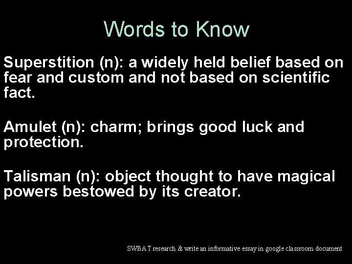 Words to Know Superstition (n): a widely held belief based on fear and custom