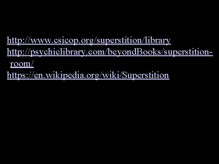 Sources: Superstitions http: //www. csicop. org/superstition/library http: //psychiclibrary. com/beyond. Books/superstitionroom/ https: //en. wikipedia. org/wiki/Superstition