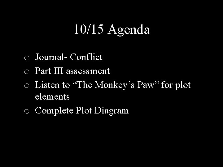 10/15 Agenda o Journal- Conflict o Part III assessment o Listen to “The Monkey’s