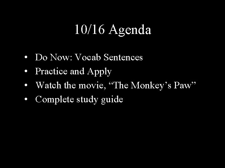 10/16 Agenda • • Do Now: Vocab Sentences Practice and Apply Watch the movie,